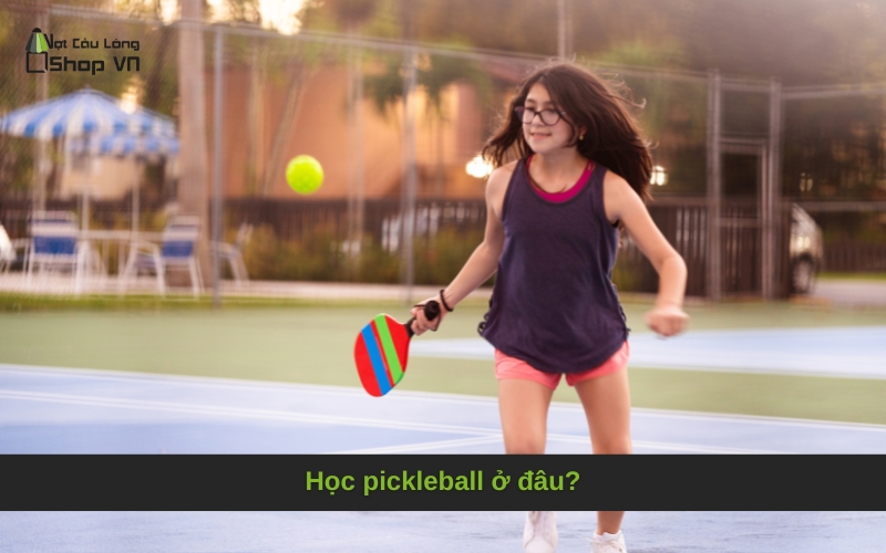 Học pickleball ở đâu?