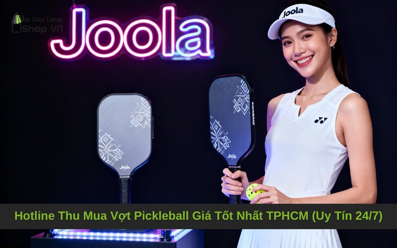 Hotline Thu Mua Vợt Pickleball Giá Tốt Nhất TPHCM (Uy Tín 24/7)