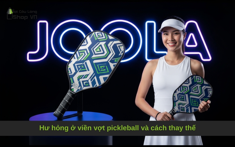 Hư hỏng ở viền vợt và cách thay thế