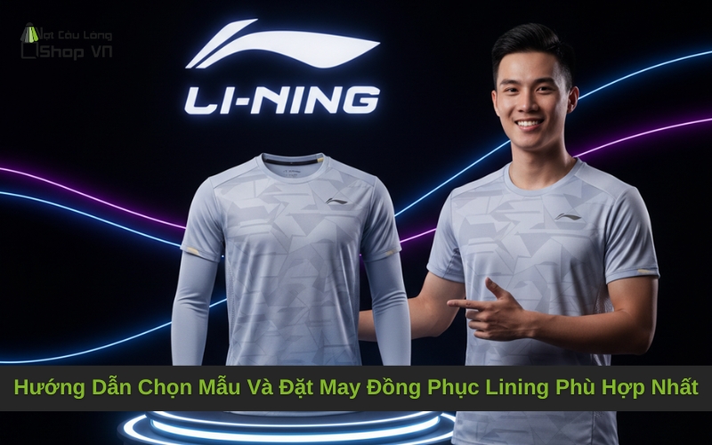Hướng Dẫn Chọn Mẫu Và Đặt May Đồng Phục Lining Phù Hợp Nhất