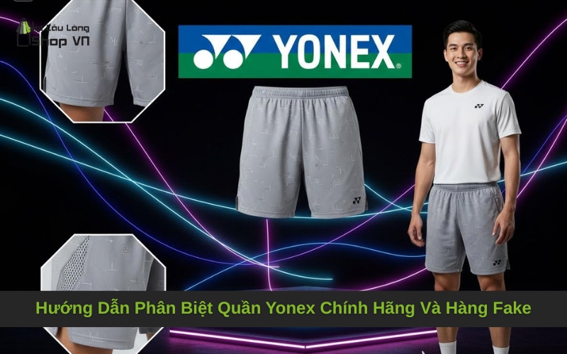 Hướng Dẫn Phân Biệt Quần Yonex Chính Hãng Và Hàng Fake