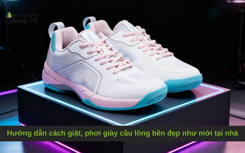Hướng dẫn cách giặt, phơi giày cầu lông bền đẹp như mới tại nhà