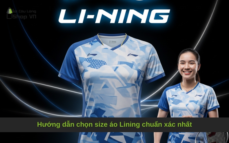 Hướng dẫn chọn size áo Lining chuẩn xác nhất