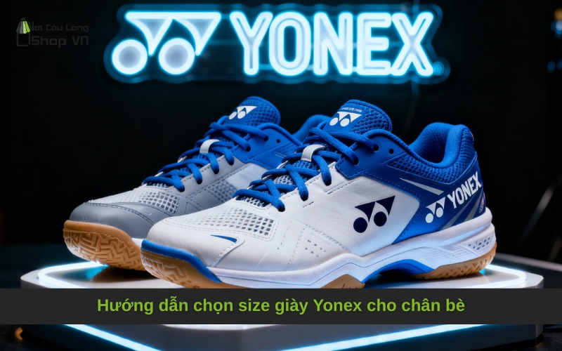 Hướng dẫn chọn size giày Yonex cho chân bè