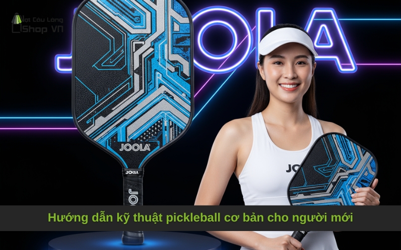 Hướng dẫn kỹ thuật pickleball cơ bản cho người mới