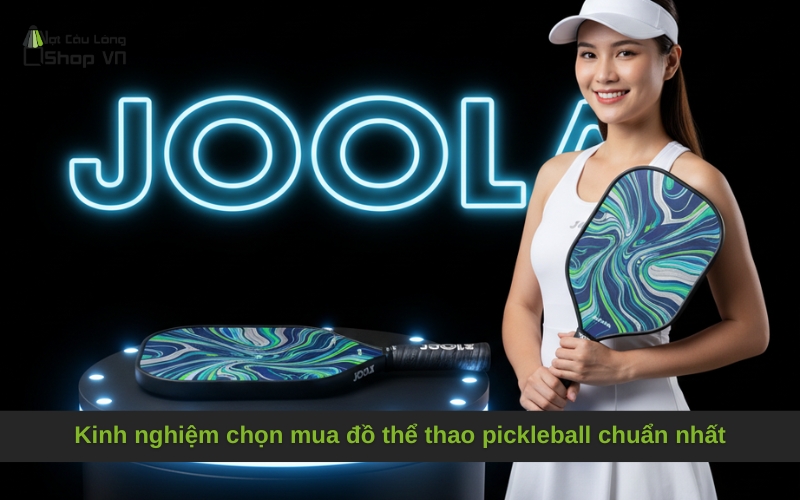 Kinh nghiệm chọn mua đồ thể thao pickleball chuẩn nhất