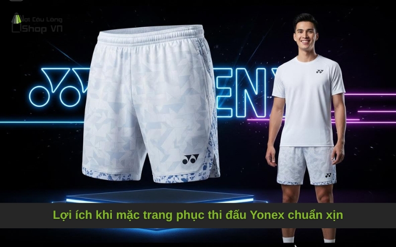 Lợi ích khi mặc trang phục thi đấu Yonex chuẩn xịn