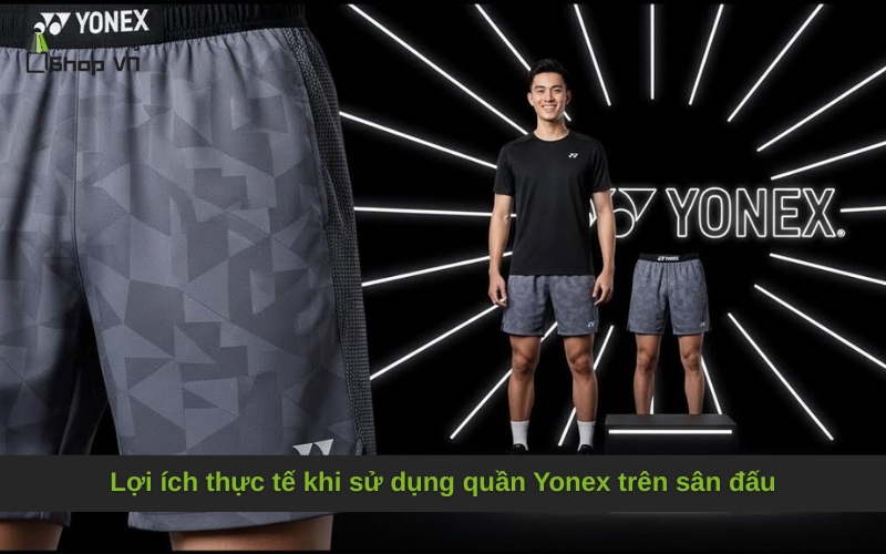 Lợi ích thực tế khi sử dụng quần Yonex trên sân đấu