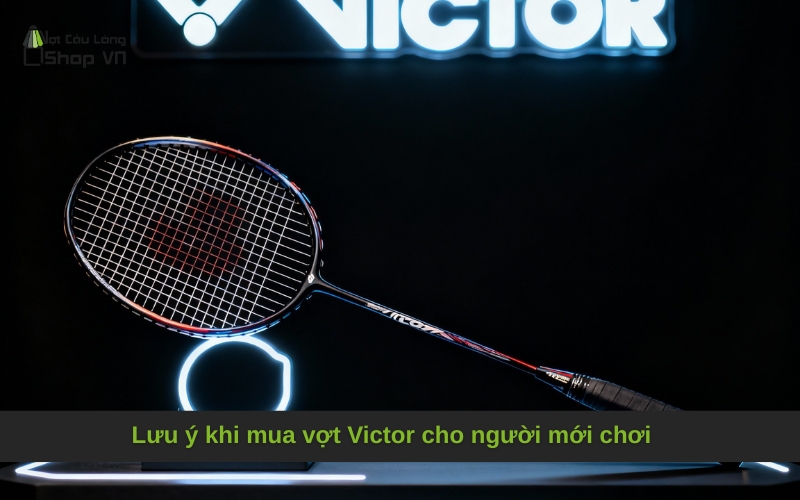 Lưu ý khi mua vợt Victor cho người mới chơi