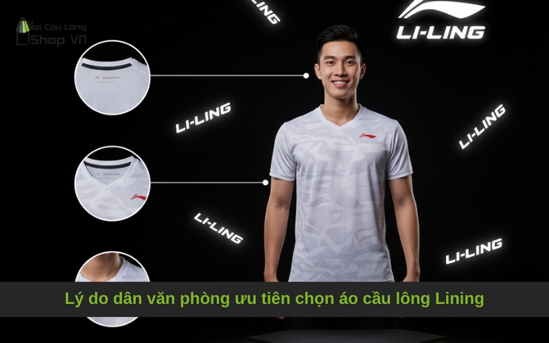 Lý do dân văn phòng ưu tiên chọn áo cầu lông Lining
