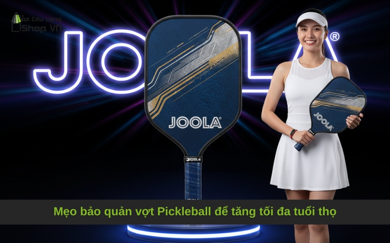 Mẹo bảo quản vợt Pickleball để tăng tối đa tuổi thọ
