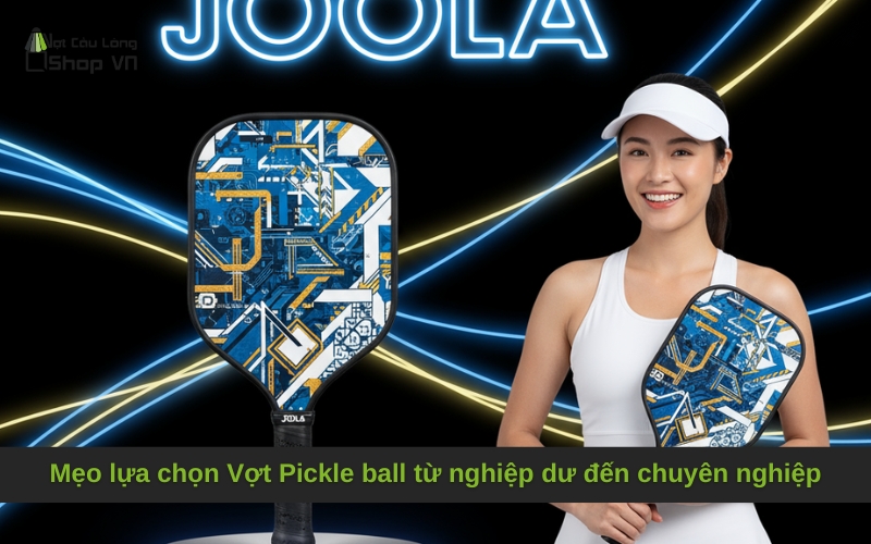 Mẹo lựa chọn Vợt Pickle ball từ nghiệp dư đến chuyên nghiệp
