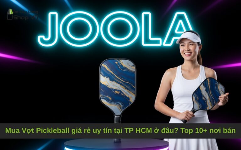 Mua Vợt Pickleball giá rẻ uy tín tại TP HCM ở đâu? Top 10+ nơi bán