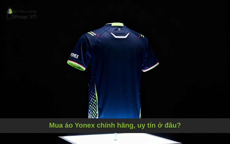 Mua áo Yonex chính hãng, uy tín ở đâu?