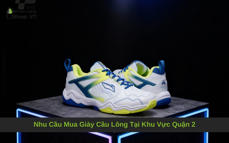 Nhu Cầu Mua Giày Cầu Lông Tại Khu Vực Quận 2