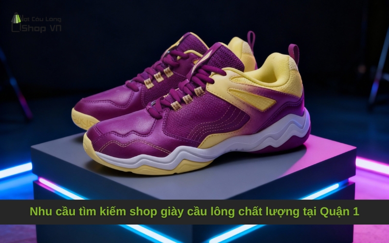 Nhu cầu tìm kiếm shop giày cầu lông chất lượng tại Quận 1