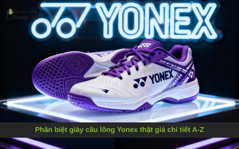 Phân biệt giày cầu lông Yonex thật giả chi tiết A-Z