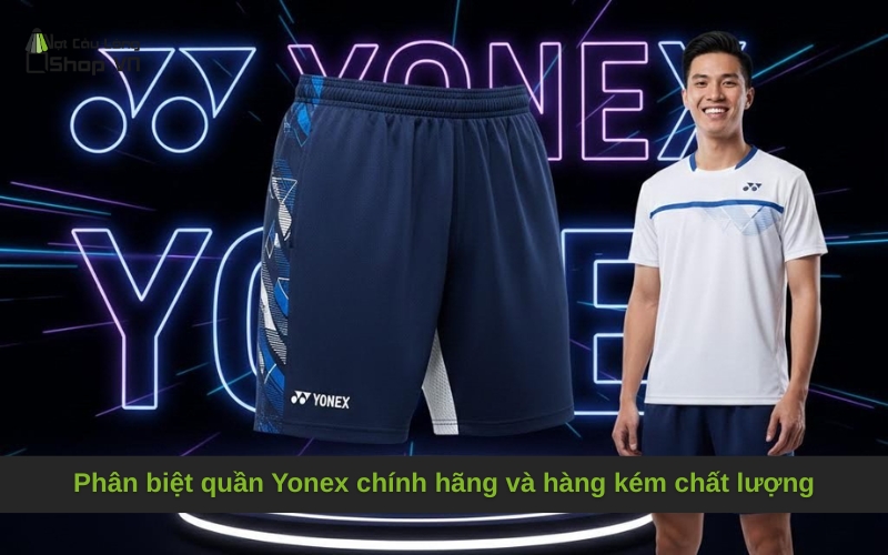 Phân biệt quần Yonex chính hãng và hàng kém chất lượng