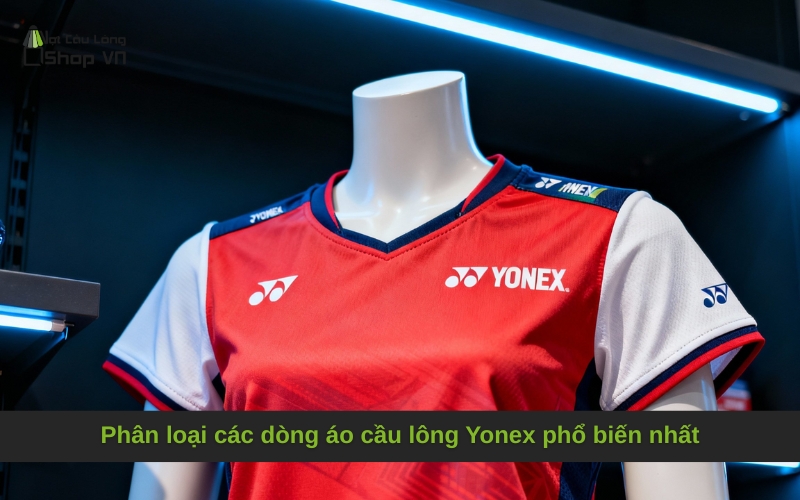 Phân loại các dòng áo cầu lông Yonex phổ biến nhất