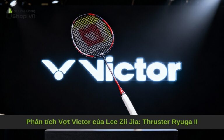 Phân tích Vợt Victor của Lee Zii Jia: Thruster Ryuga II