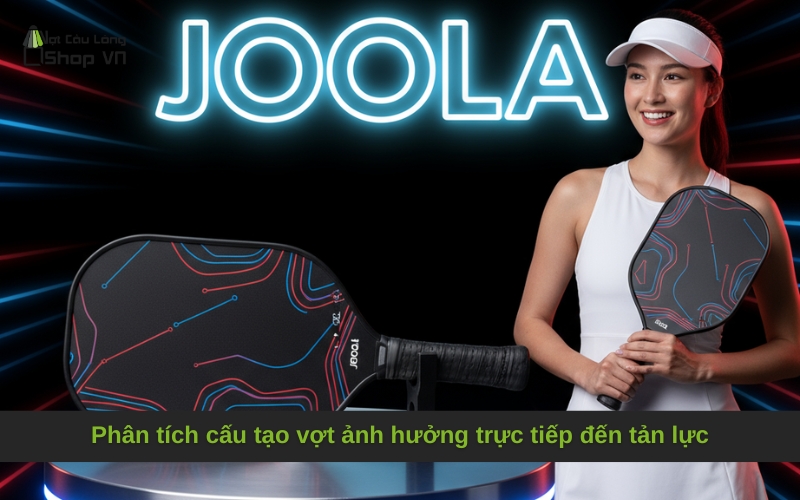 Phân tích cấu tạo vợt ảnh hưởng trực tiếp đến tản lực