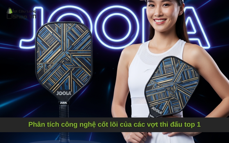 Phân tích công nghệ cốt lõi của các vợt thi đấu top 1