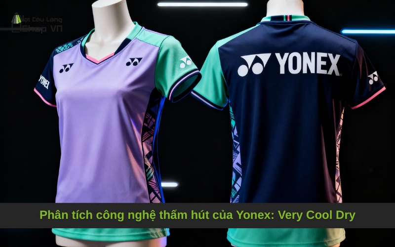 Phân tích công nghệ thấm hút của Yonex: Very Cool Dry
