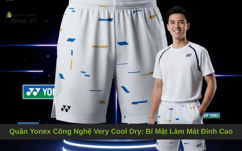 Quần Yonex Công Nghệ Very Cool Dry: Bí Mật Làm Mát Đỉnh Cao