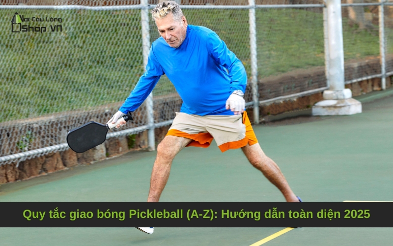 Quy tắc giao bóng Pickleball (A-Z): Hướng dẫn toàn diện 2025