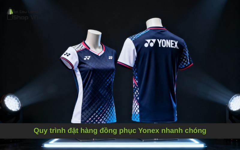 Quy trình đặt hàng áo Yonex nhanh chóng