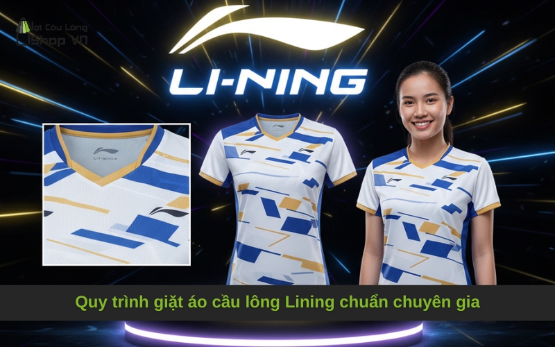 Quy trình giặt áo cầu lông Lining chuẩn chuyên gia