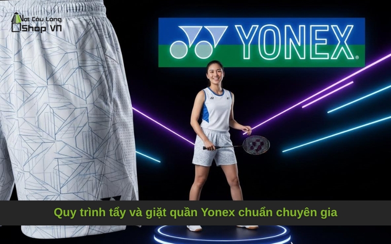 Quy trình tẩy và giặt quần Yonex chuẩn chuyên gia