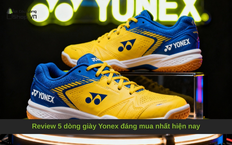 Review 5 dòng giày Yonex đáng mua nhất hiện nay