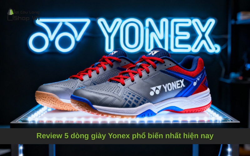 Review 5 dòng giày Yonex phổ biến nhất hiện nay
