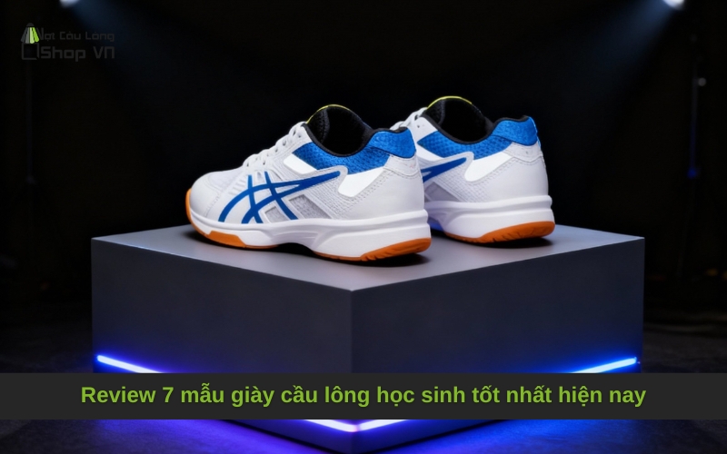 Review 7 mẫu giày cầu lông học sinh tốt nhất hiện nay