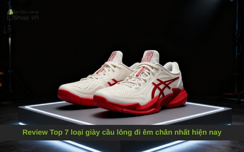 Review Top 7 loại giày cầu lông đi êm chân nhất hiện nay