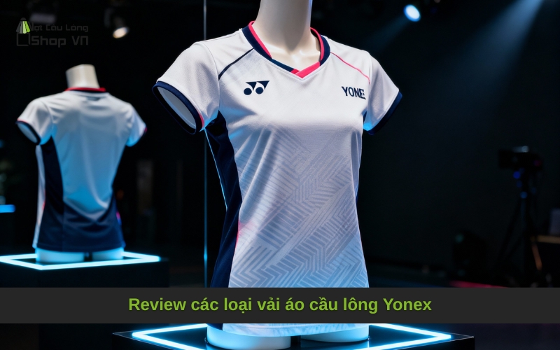 Review các loại vải áo cầu lông Yonex