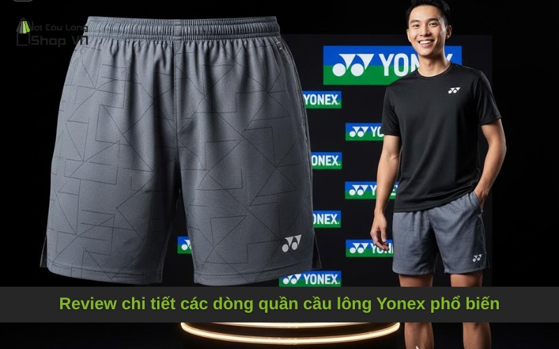 Review chi tiết các dòng quần cầu lông Yonex phổ biến