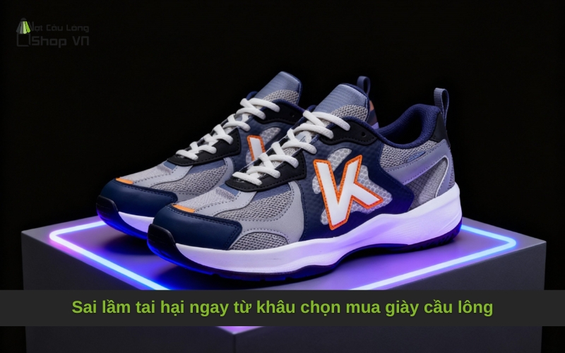 Sai lầm tai hại ngay từ khâu chọn mua giày cầu lông