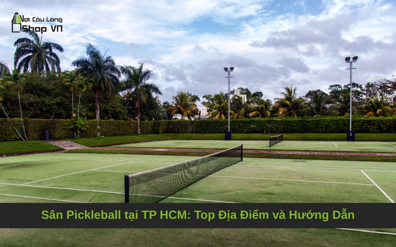 Sân Pickleball tại TP HCM: Top Địa Điểm và Hướng Dẫn