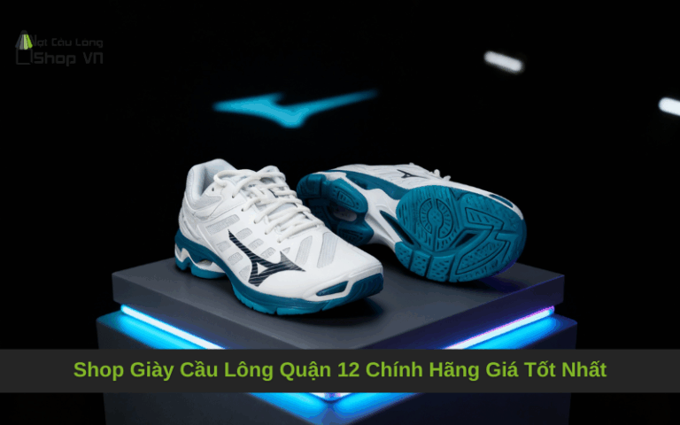 Shop Giày Cầu Lông Quận 12 Chính Hãng Giá Tốt Nhất