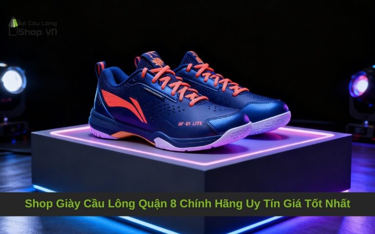 Shop Giày Cầu Lông Quận 8 Chính Hãng Uy Tín Giá Tốt Nhất