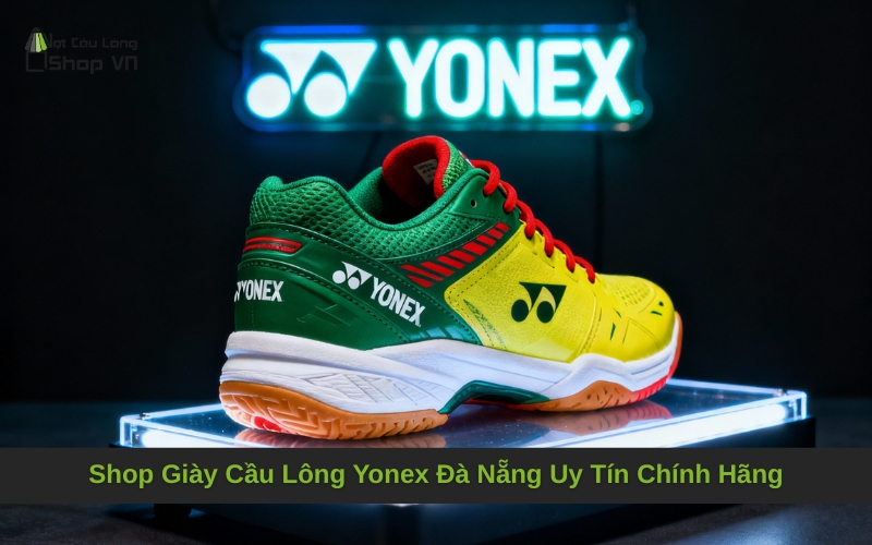 Shop Giày Cầu Lông Yonex Đà Nẵng Uy Tín Chính Hãng