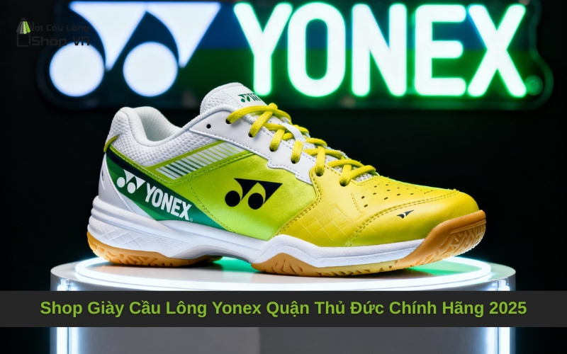 Shop Giày Cầu Lông Yonex Quận Thủ Đức Chính Hãng 2025