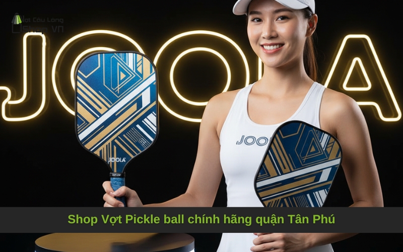 Shop Vợt Pickle ball chính hãng quận Tân Phú