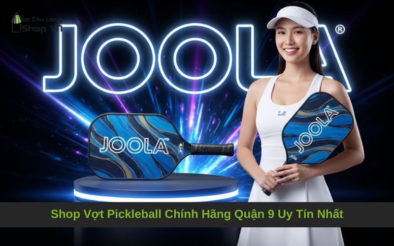 Shop Vợt Pickleball Chính Hãng Quận 9 Uy Tín Nhất