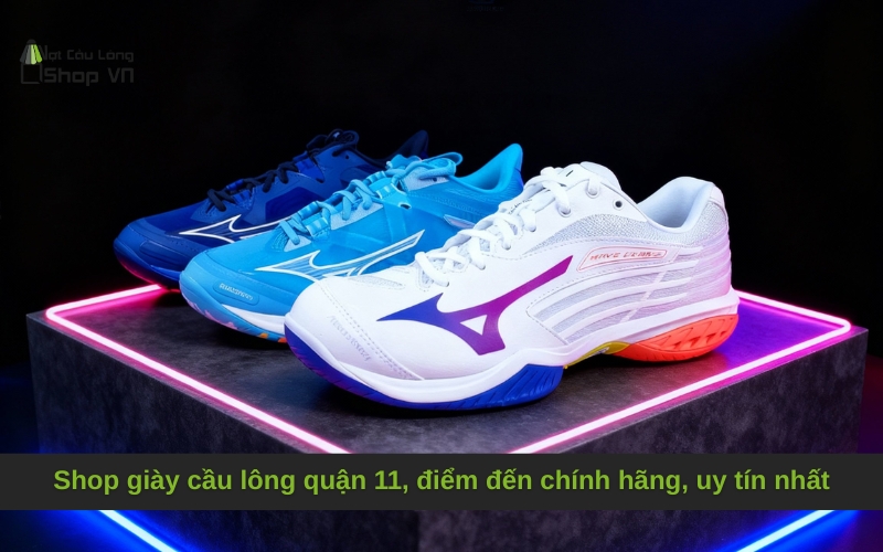 Shop giày cầu lông quận 11, điểm đến chính hãng, uy tín nhất