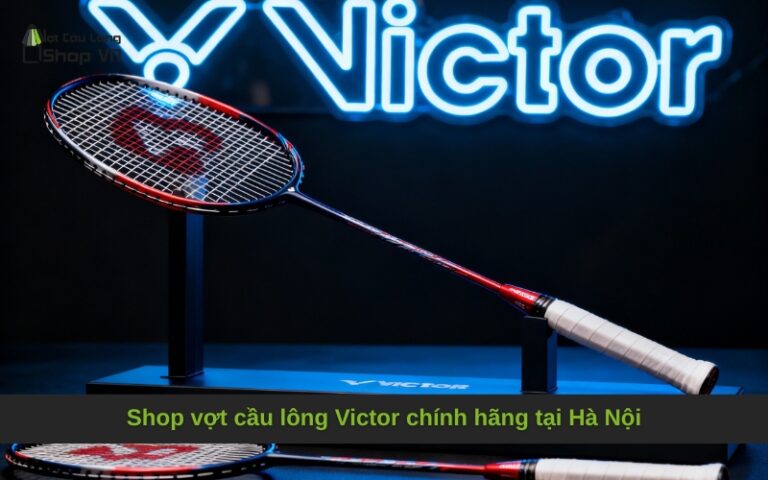 Shop vợt cầu lông Victor chính hãng tại Hà Nội