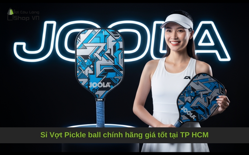 Sỉ Vợt Pickle ball chính hãng giá tốt tại TP HCM