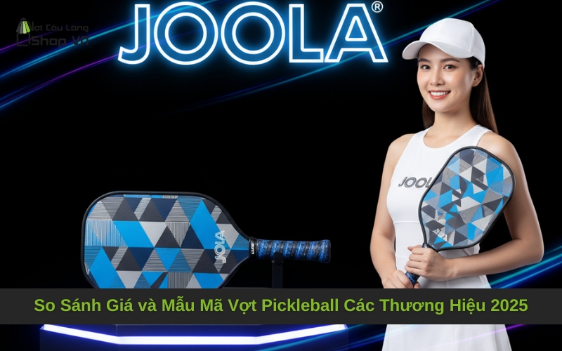 So Sánh Giá và Mẫu Mã Vợt Pickleball Các Thương Hiệu 2025